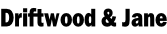 Driftwood & Jane